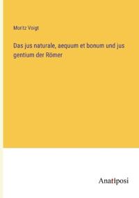 Das jus naturale, aequum et bonum und jus gentium der Römer