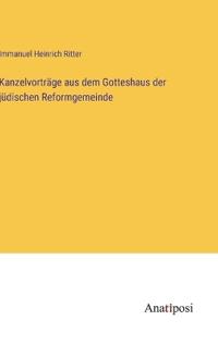Kanzelvorträge aus dem Gotteshaus der jüdischen Reformgemeinde
