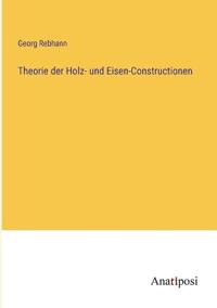 Theorie der Holz- und Eisen-Constructionen