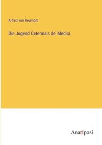 Die Jugend Caterina's de' Medici