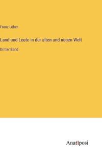 Land und Leute in der alten und neuen Welt