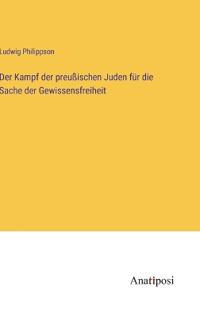 Der Kampf der preußischen Juden für die Sache der Gewissensfreiheit