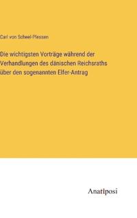 Bokomslag för "Die wichtigsten Vorträge während der Verhandlungen des dänischen Reichsraths über den sogenannten Elfer-Antrag"