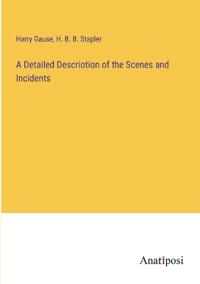 A Detailed Descriotion of the Scenes and Incidents