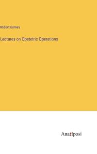 Lectures on Obstetric Operations