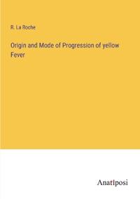 Bokomslag för "Origin and Mode of Progression of yellow Fever"