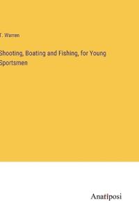 Bokomslag for "Shooting, Boating and Fishing, for Young Sportsmen"