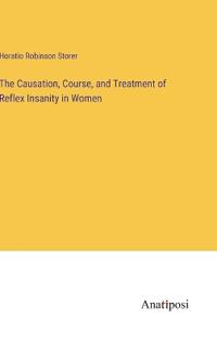 The Causation, Course, and Treatment of Reflex Insanity in Women
