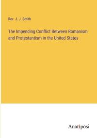 The Impending Conflict Between Romanism and Protestantism in the United States