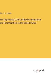 Kirjan kansi "The Impending Conflict Between Romanism and Protestantism in the United States"