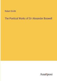 Bokomslag för "The Poetical Works of Sir Alexander Boswell"