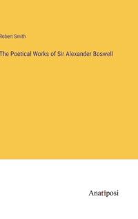 Bokomslag för "The Poetical Works of Sir Alexander Boswell"