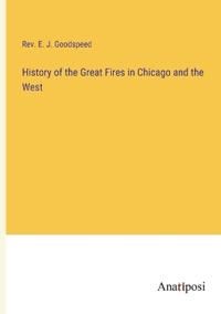 Bokomslag för "History of the Great Fires in Chicago and the West"
