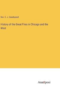 History of the Great Fires in Chicago and the West