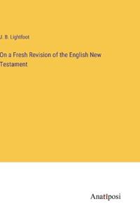 Bokomslag för "On a Fresh Revision of the English New Testament"