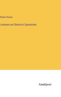 Lectures on Obstetric Operations