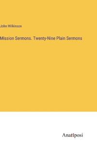 Mission Sermons. Twenty-Nine Plain Sermons