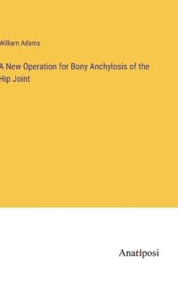 A New Operation for Bony Anchylosis of the Hip Joint