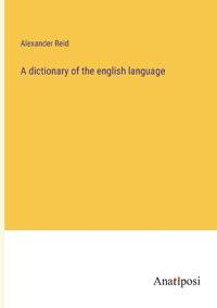 A dictionary of the english language