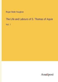 The Life and Labours of S. Thomas of Aquin