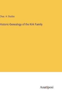 Historic-Genealogy of the Kirk Family