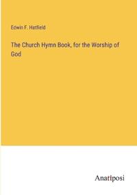The Church Hymn Book, for the Worship of God