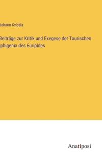 Bokomslag för "Beiträge zur Kritik und Exegese der Taurischen Iphigenia des Euripides"