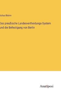 Bokomslag för "Das preußische Landesvertheidungs-System und die Befestigung von Berlin"