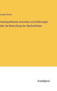 Bokomslag för "Homöopathische Ansichten und Erfahrungen über die Behandlung der Wechselfieber"