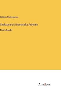 Shakspeare's Dramatiska Arbeiten