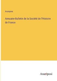 Annuaire-Bulletin de la Société de l'Histoire de France