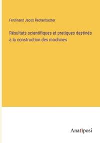 Kirjan kansi "Résultats Scientifiques Et Pratiques Destinés a La Construction Des Machines"