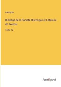 Bulletins de la Société Historique et Littéraire de Tournai