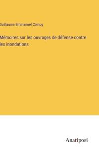 Mémoires sur les ouvrages de défense contre les inondations