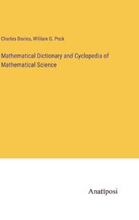 Bokomslag för "Mathematical Dictionary and Cyclopedia of Mathematical Science"