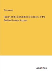 Bokomslag för "Report of the Committee of Visitors, of the Bedford Lunatic Asylum"