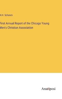 First Annual Report of the Chicago Young Men's Christian Association
