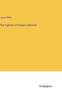 Bokomslag for "The Eighteen Christian Centuries"