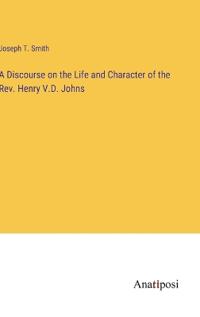 A Discourse on the Life and Character of the Rev. Henry V.D. Johns