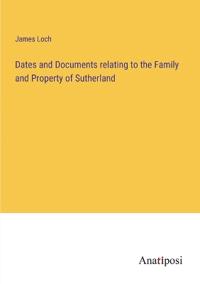 Dates and Documents relating to the Family and Property of Sutherland