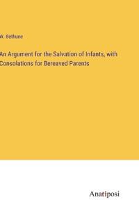 Bokomslag för "An Argument for the Salvation of Infants, with Consolations for Bereaved Parents"