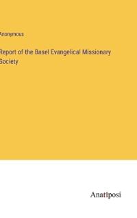 Bokomslag för "Report of the Basel Evangelical Missionary Society"