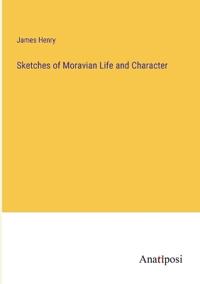 Sketches of Moravian Life and Character