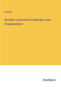 Rastatter Casematten-Erzählungen eines Freigewordenen
