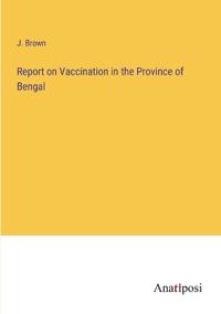 Report on Vaccination in the Province of Bengal