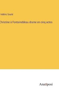 Kirjan kansi "Christine à Fontainebleau drame en cinq actes"