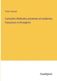 Bokomslag för "Curiosités théâtrales anciennes et modernes, françaises et étrangères"