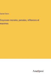 Esquisses morales, pensées, réflexions et maximes