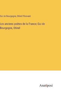 Les anciens poètes de la France; Gui de Bourgogne, Otinel