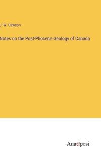 Bokomslag för "Notes on the Post-Pliocene Geology of Canada"